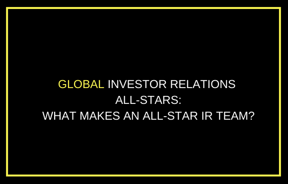 全球投资者关系全明星:什么造就了一个全明星的IR团队?